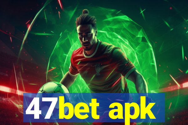 47bet apk